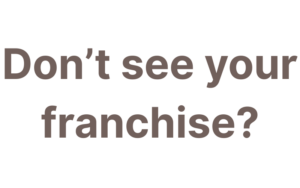 Don't see your franchise?
